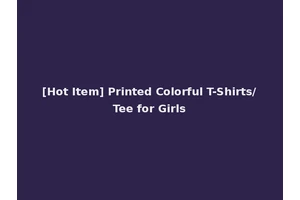 [Hot Item] Printed Colorful T-Shirts/Tee for Girls
