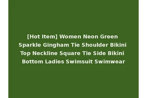 [Hot Item] Women Neon Green Sparkle Gingham Tie Shoulder Bikini Top Neckline Square Tie Side Bikini Bottom Ladies Swimsuit Swimwear