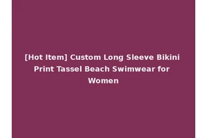 [Hot Item] Custom Long Sleeve Bikini Print Tassel Beach Swimwear for Women