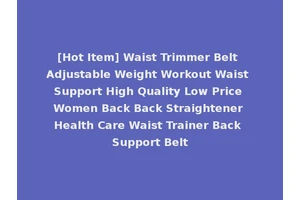 [Hot Item] Waist Trimmer Belt Adjustable Weight Workout Waist Support High Quality Low Price Women Back Back Straightener Health Care Waist Trainer Back Support Belt