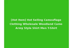 [Hot Item] Hot Selling Camouflage Clothing Wholesale Woodland Camo Army Style Shirt Men T-Shirt