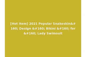 [Hot Item] 2021 Popular Snakeskin  Design   Bikini   for  Lady Swimsuit