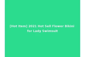 [Hot Item] 2021 Hot Sell Flower Bikini for Lady Swimsuit