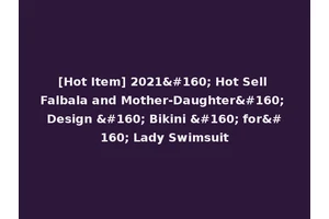 [Hot Item] 2021  Hot Sell Falbala and Mother-Daughter  Design   Bikini   for  Lady Swimsuit