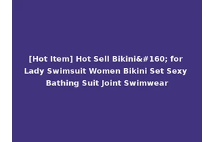 [Hot Item] Hot Sell Bikini  for Lady Swimsuit Women Bikini Set Sexy Bathing Suit Joint Swimwear