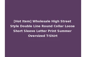 [Hot Item] Wholesale High Street Style Double Line Round Collar Loose Short Sleeve Letter Print Summer Oversized T-Shirt
