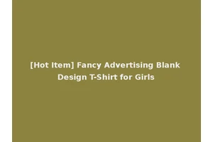 [Hot Item] Fancy Advertising Blank Design T-Shirt for Girls