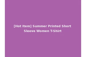 [Hot Item] Summer Printed Short Sleeve Women T-Shirt