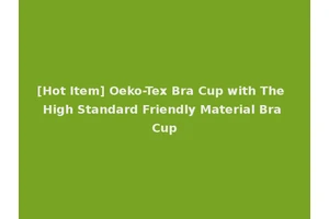 [Hot Item] Oeko-Tex Bra Cup with The High Standard Friendly Material Bra Cup