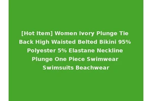 [Hot Item] Women Ivory Plunge Tie Back High Waisted Belted Bikini 95% Polyester 5% Elastane Neckline Plunge One Piece Swimwear Swimsuits Beachwear