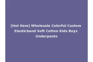 [Hot Item] Wholesale Colorful Custom Elasticband Soft Cotton Kids Boys Underpants