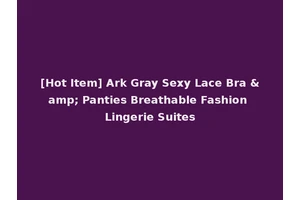 [Hot Item] Ark Gray Sexy Lace Bra &amp; Panties Breathable Fashion Lingerie Suites