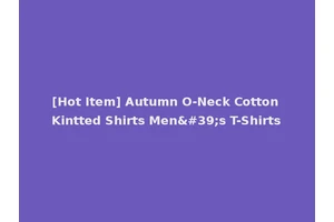 [Hot Item] Autumn O-Neck Cotton Kintted Shirts Men's T-Shirts