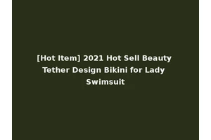 [Hot Item] 2021 Hot Sell Beauty Tether Design Bikini for Lady Swimsuit