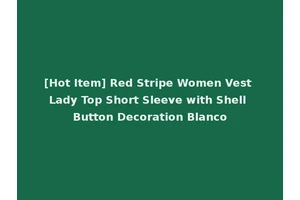 [Hot Item] Red Stripe Women Vest Lady Top Short Sleeve with Shell Button Decoration Blanco