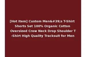[Hot Item] Custom Men's T-Shirt Shorts Set 100% Organic Cotton Oversized Crew Neck Drop Shoulder T-Shirt High Quality Tracksuit for Men