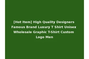 [Hot Item] High Quality Designers Famous Brand Luxury T Shirt Unisex Wholesale Graphic T-Shirt Custom Logo Men