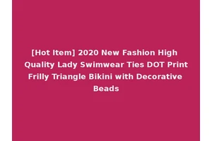 [Hot Item] 2020 New Fashion High Quality Lady Swimwear Ties DOT Print Frilly Triangle Bikini with Decorative Beads