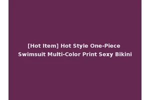[Hot Item] Hot Style One-Piece Swimsuit Multi-Color Print Sexy Bikini