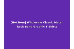 [Hot Item] Wholesale Classic Metal Rock Band Graphic T Shirts