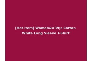 [Hot Item] Women's Cotton White Long Sleeve T-Shirt