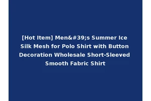 [Hot Item] Men's Summer Ice Silk Mesh for Polo Shirt with Button Decoration Wholesale Short-Sleeved Smooth Fabric Shirt