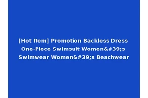[Hot Item] Promotion Backless Dress One-Piece Swimsuit Women's Swimwear Women's Beachwear