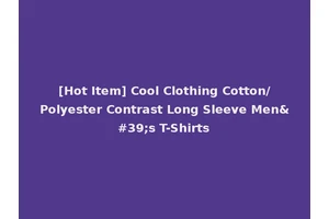 [Hot Item] Cool Clothing Cotton/Polyester Contrast Long Sleeve Men's T-Shirts