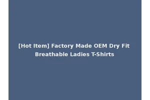 [Hot Item] Factory Made OEM Dry Fit Breathable Ladies T-Shirts