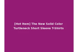 [Hot Item] The New Solid Color Turtleneck Short Sleeve T-Shirts
