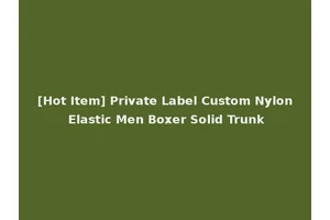 [Hot Item] Private Label Custom Nylon Elastic Men Boxer Solid Trunk