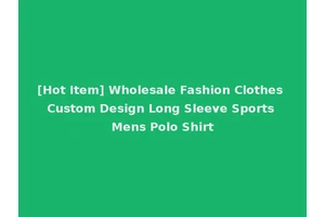[Hot Item] Wholesale Fashion Clothes Custom Design Long Sleeve Sports Mens Polo Shirt