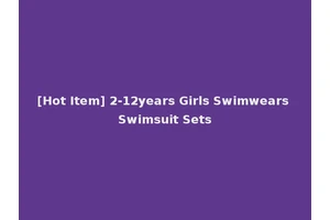 [Hot Item] 2-12years Girls Swimwears Swimsuit Sets