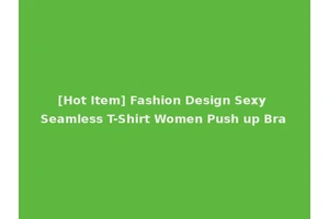 [Hot Item] Fashion Design Sexy Seamless T-Shirt Women Push up Bra