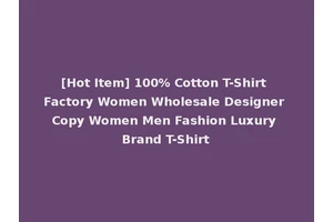[Hot Item] 100% Cotton T-Shirt Factory Women Wholesale Designer Copy Women Men Fashion Luxury Brand T-Shirt