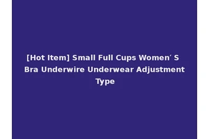 [Hot Item] Small Full Cups Women′ S Bra Underwire Underwear Adjustment Type