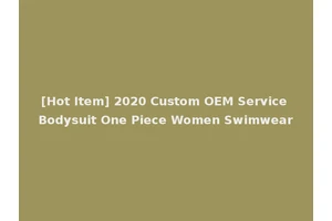[Hot Item] 2020 Custom OEM Service Bodysuit One Piece Women Swimwear