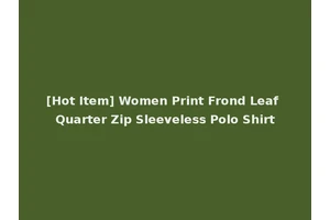 [Hot Item] Women Print Frond Leaf Quarter Zip Sleeveless Polo Shirt