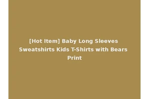 [Hot Item] Baby Long Sleeves Sweatshirts Kids T-Shirts with Bears Print