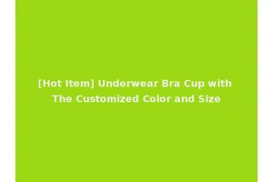 [Hot Item] Underwear Bra Cup with The Customized Color and Size