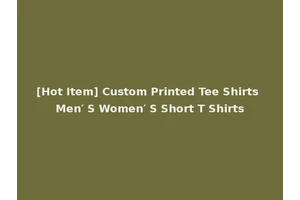 [Hot Item] Custom Printed Tee Shirts Men′ S Women′ S Short T Shirts