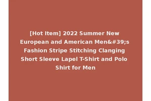 [Hot Item] 2022 Summer New European and American Men's Fashion Stripe Stitching Clanging Short Sleeve Lapel T-Shirt and Polo Shirt for Men