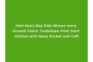 [Hot Item] Boy Kids Woven Ivory Ground Fabric Customize Print Shirt Clothes with Navy Pocket and Cuff