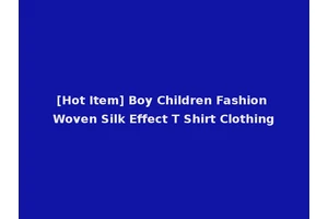 [Hot Item] Boy Children Fashion Woven Silk Effect T Shirt Clothing