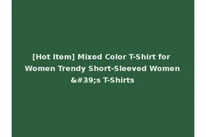 [Hot Item] Mixed Color T-Shirt for Women Trendy Short-Sleeved Women's T-Shirts