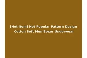 [Hot Item] Hot Popular Pattern Design Cotton Soft Men Boxer Underwear