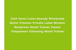 [Hot Item] Lover-Beauty Wholesale Waist Trimmer Private Label Women Neoprene Waist Trainer Sweat Shapewear Slimming Waist Trainer