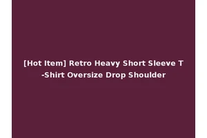 [Hot Item] Retro Heavy Short Sleeve T-Shirt Oversize Drop Shoulder