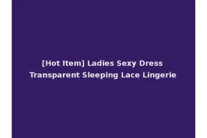 [Hot Item] Ladies Sexy Dress Transparent Sleeping Lace Lingerie