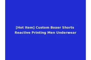 [Hot Item] Custom Boxer Shorts Reactive Printing Men Underwear